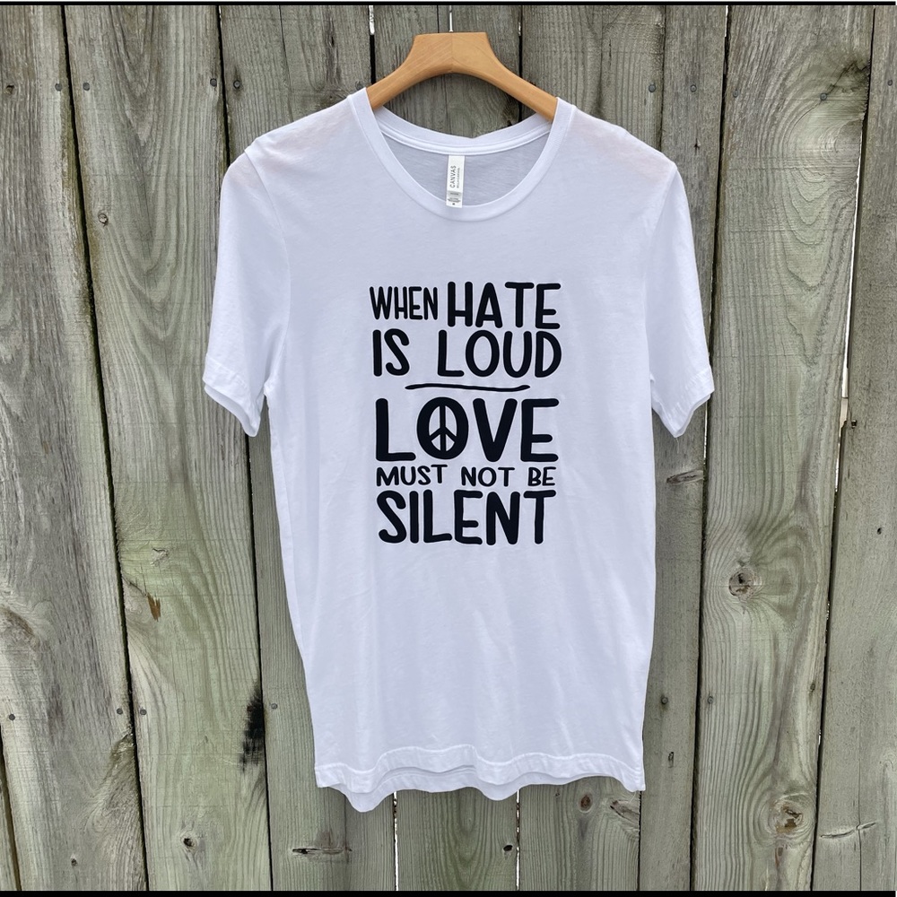 NWOT When Hate Is Loud T-shirt